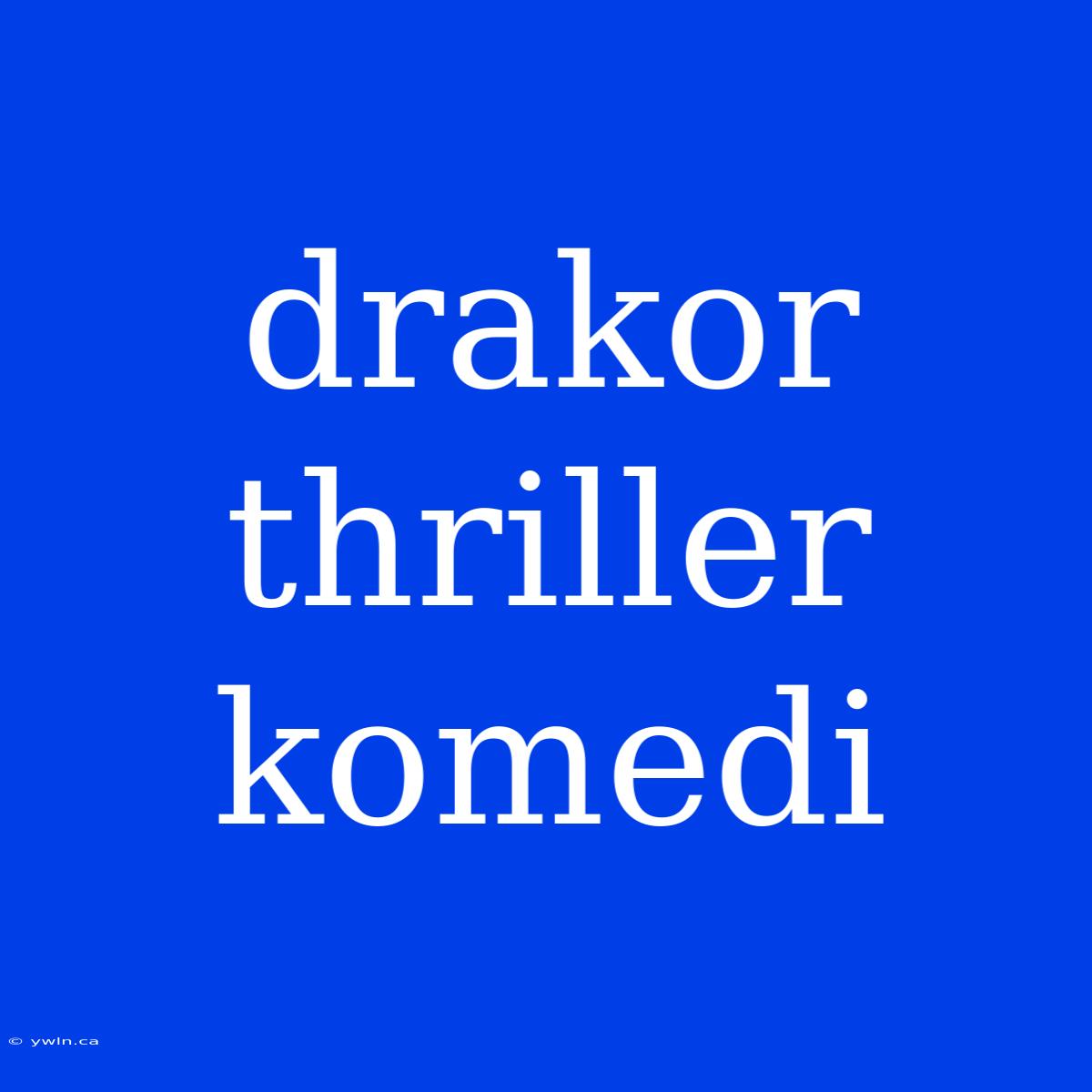 Drakor Thriller Komedi