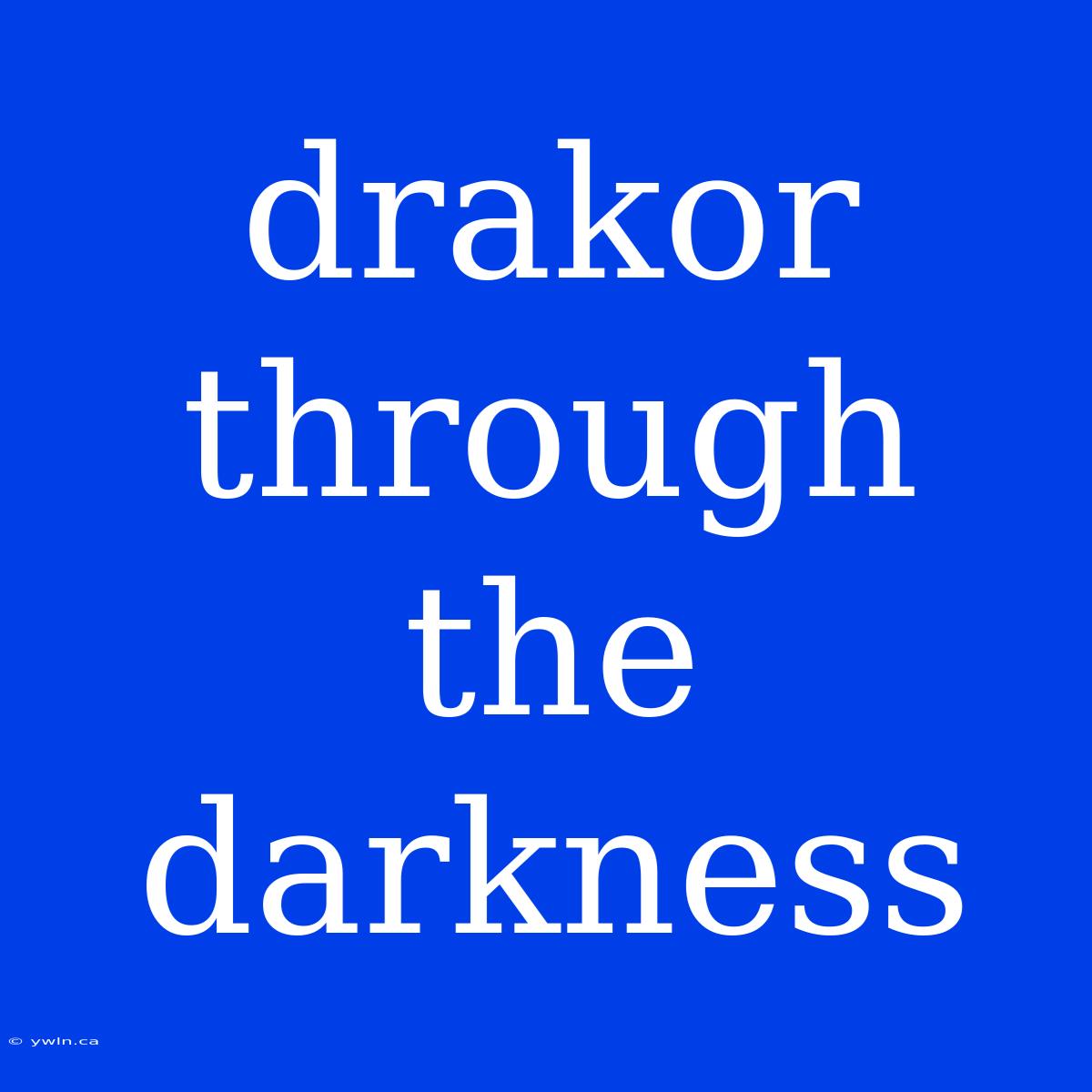 Drakor Through The Darkness