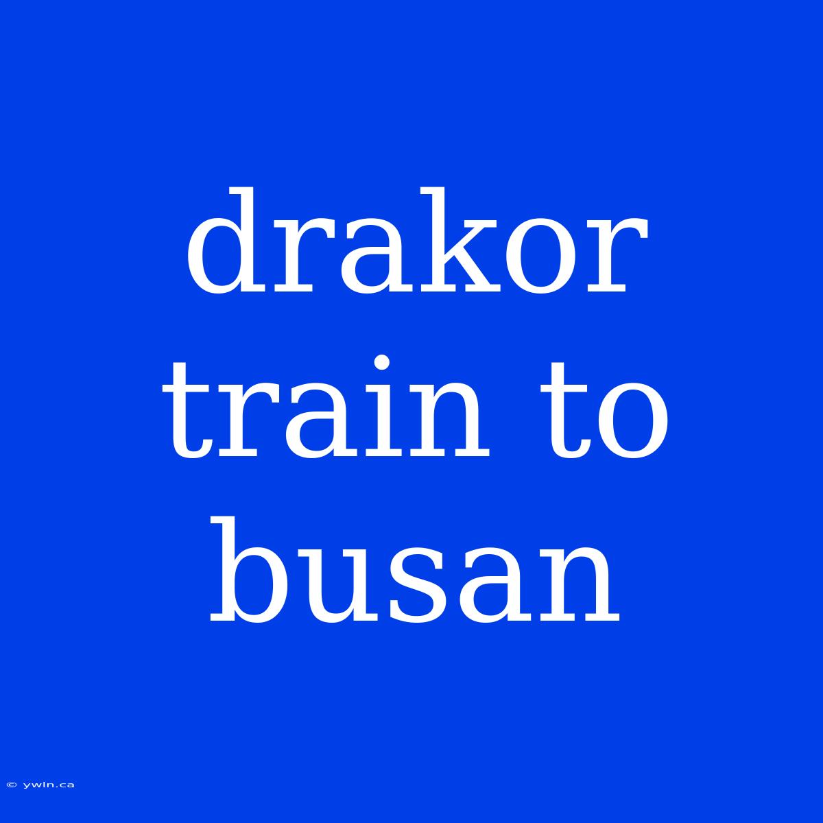 Drakor Train To Busan