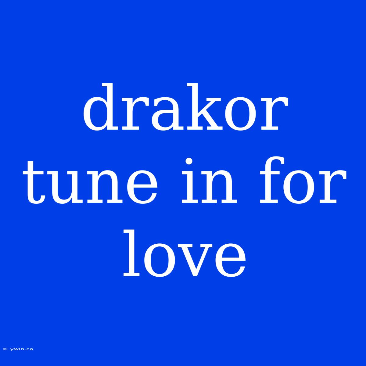 Drakor Tune In For Love