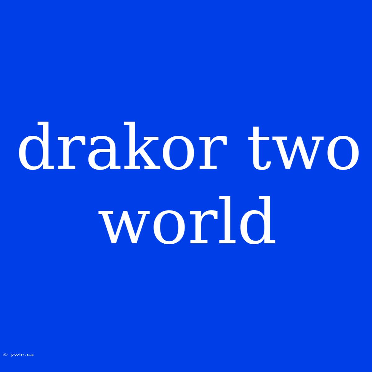 Drakor Two World