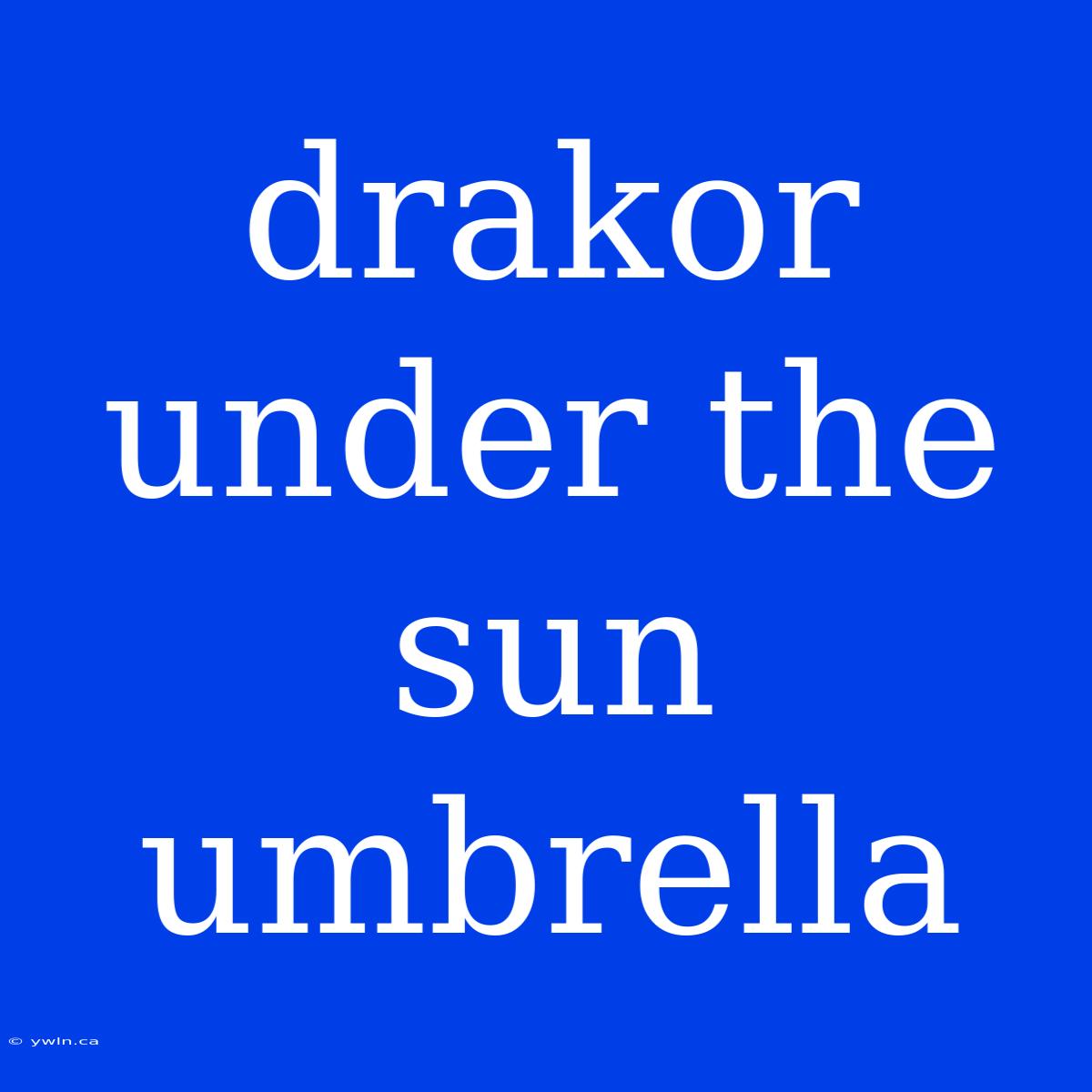 Drakor Under The Sun Umbrella