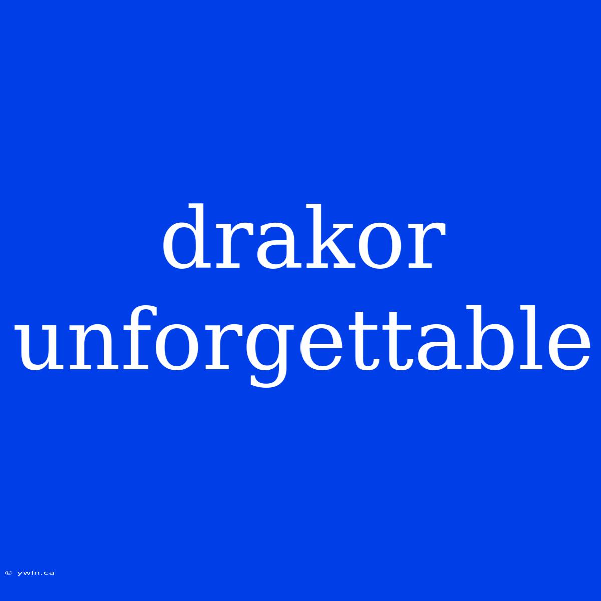 Drakor Unforgettable