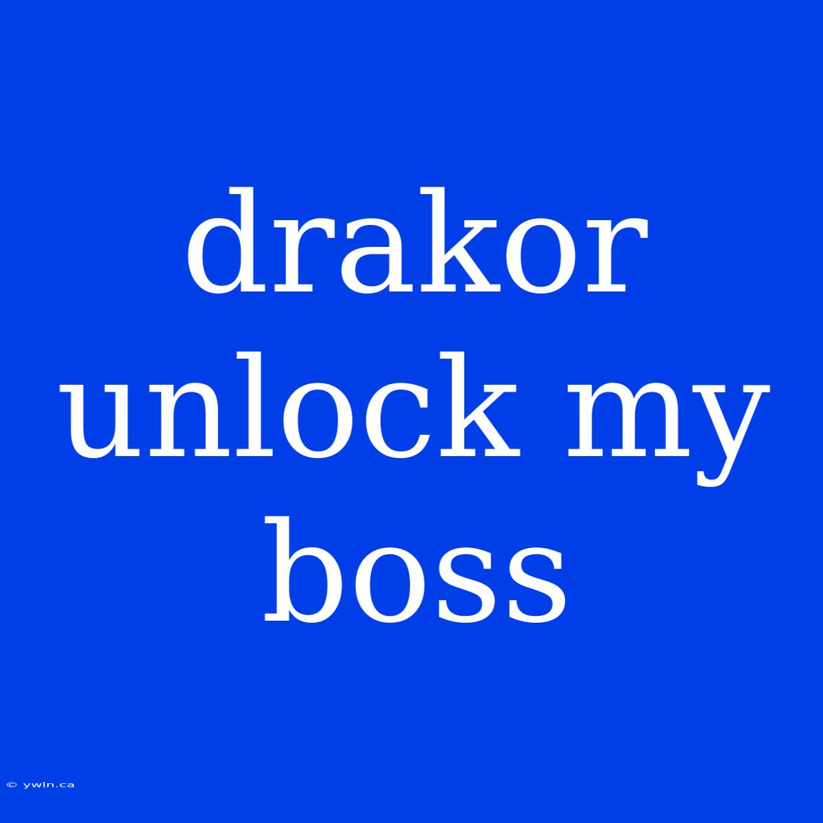 Drakor Unlock My Boss