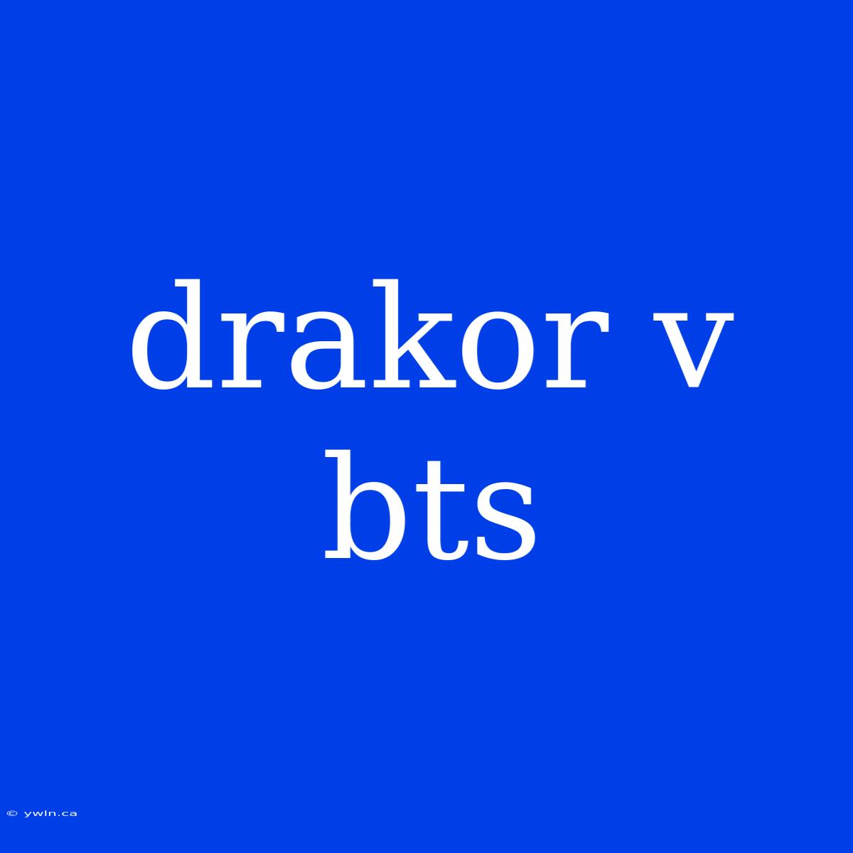 Drakor V Bts