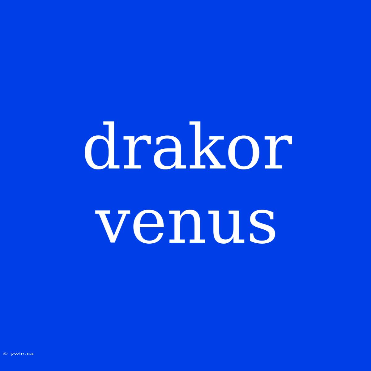 Drakor Venus