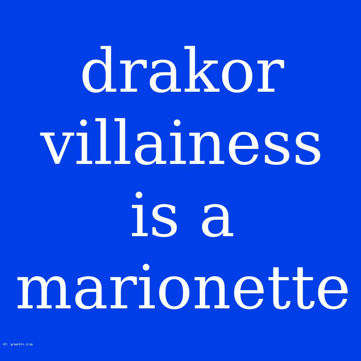 Drakor Villainess Is A Marionette