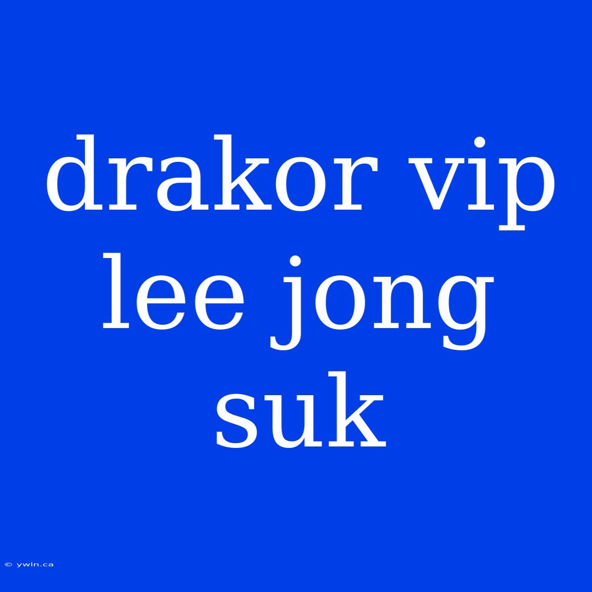 Drakor Vip Lee Jong Suk