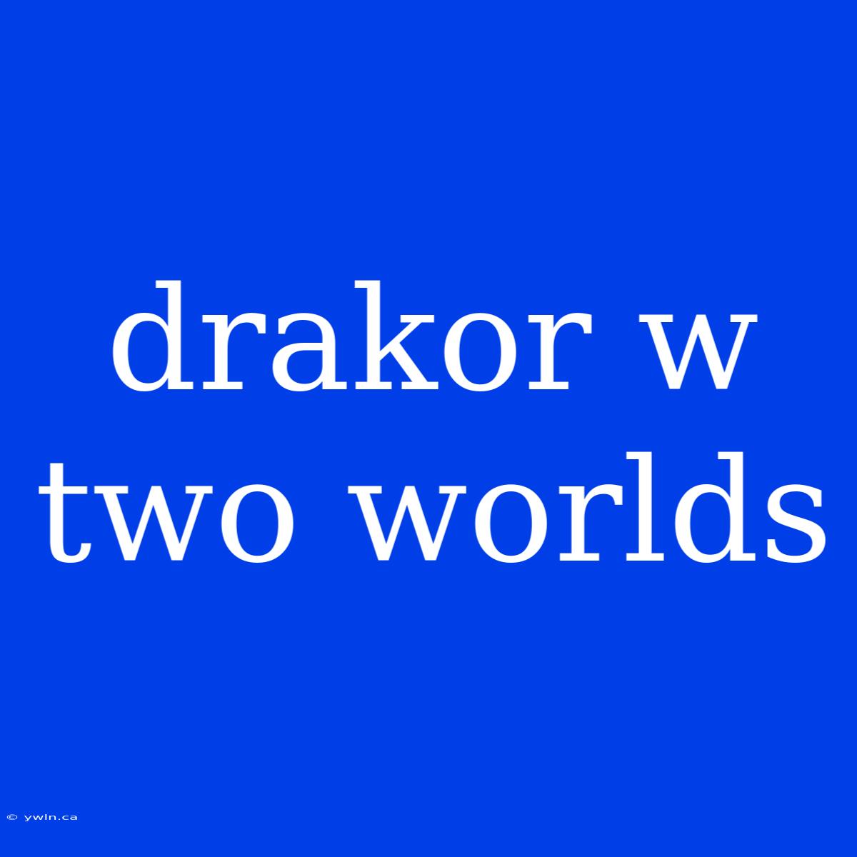 Drakor W Two Worlds