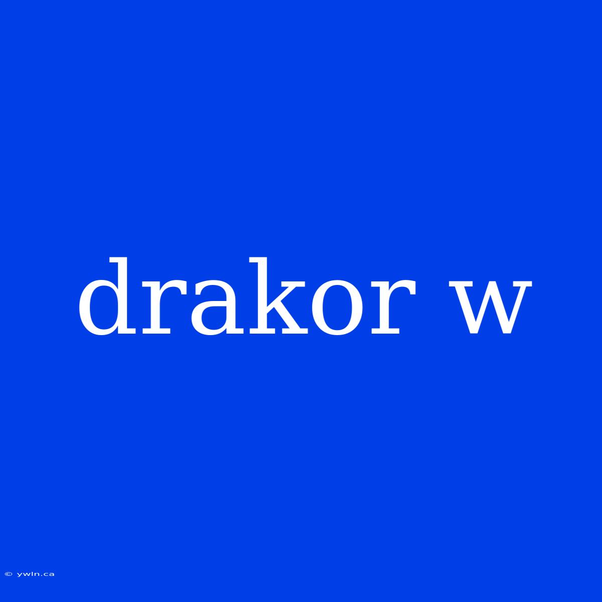 Drakor W