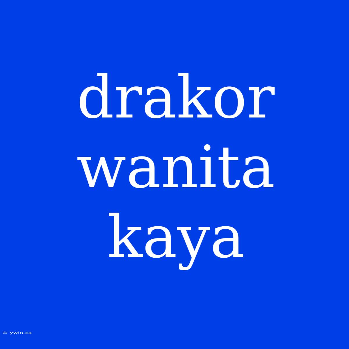 Drakor Wanita Kaya