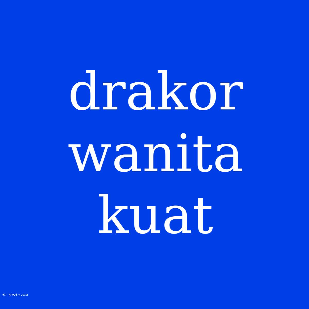 Drakor Wanita Kuat