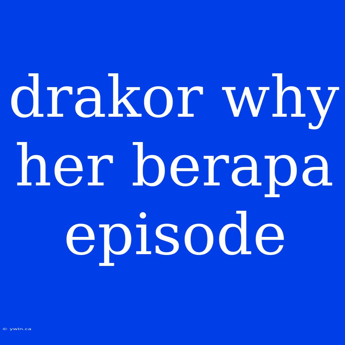 Drakor Why Her Berapa Episode