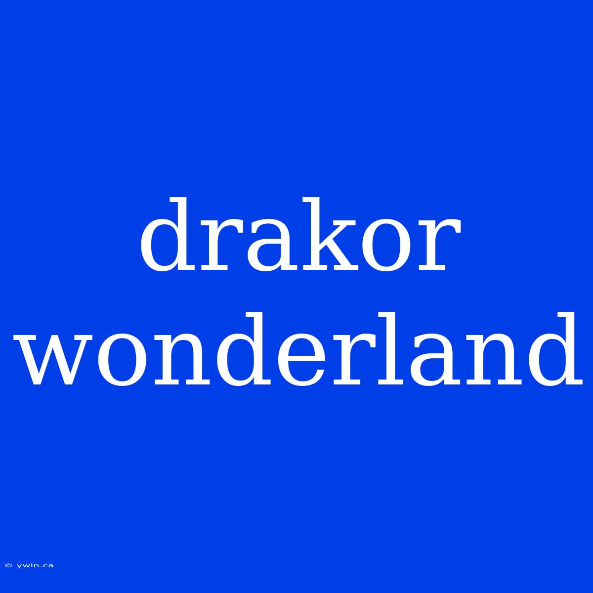 Drakor Wonderland