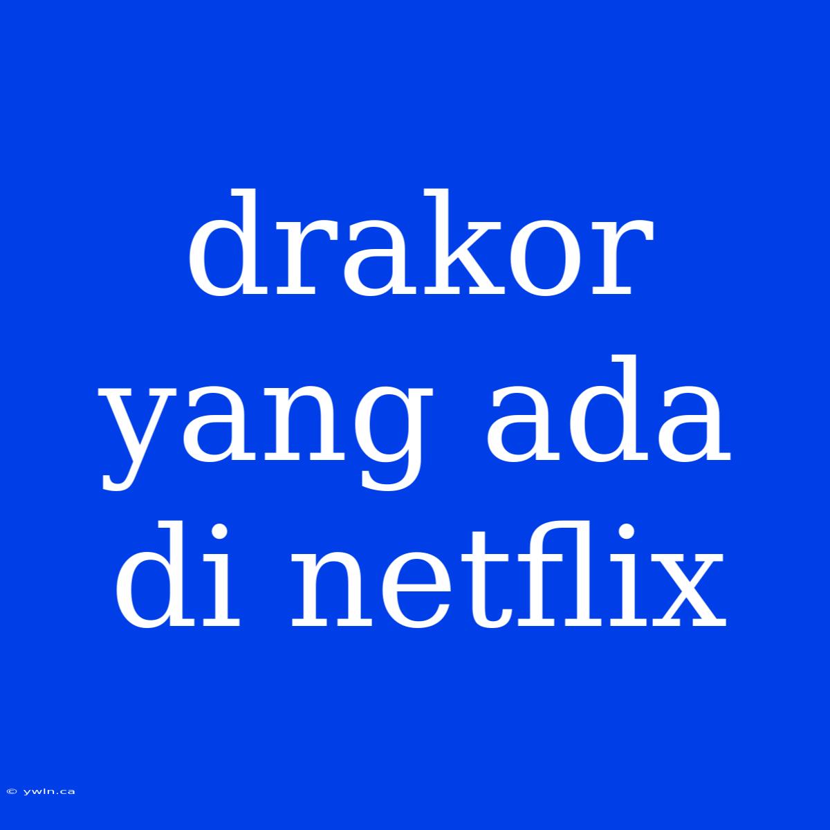 Drakor Yang Ada Di Netflix