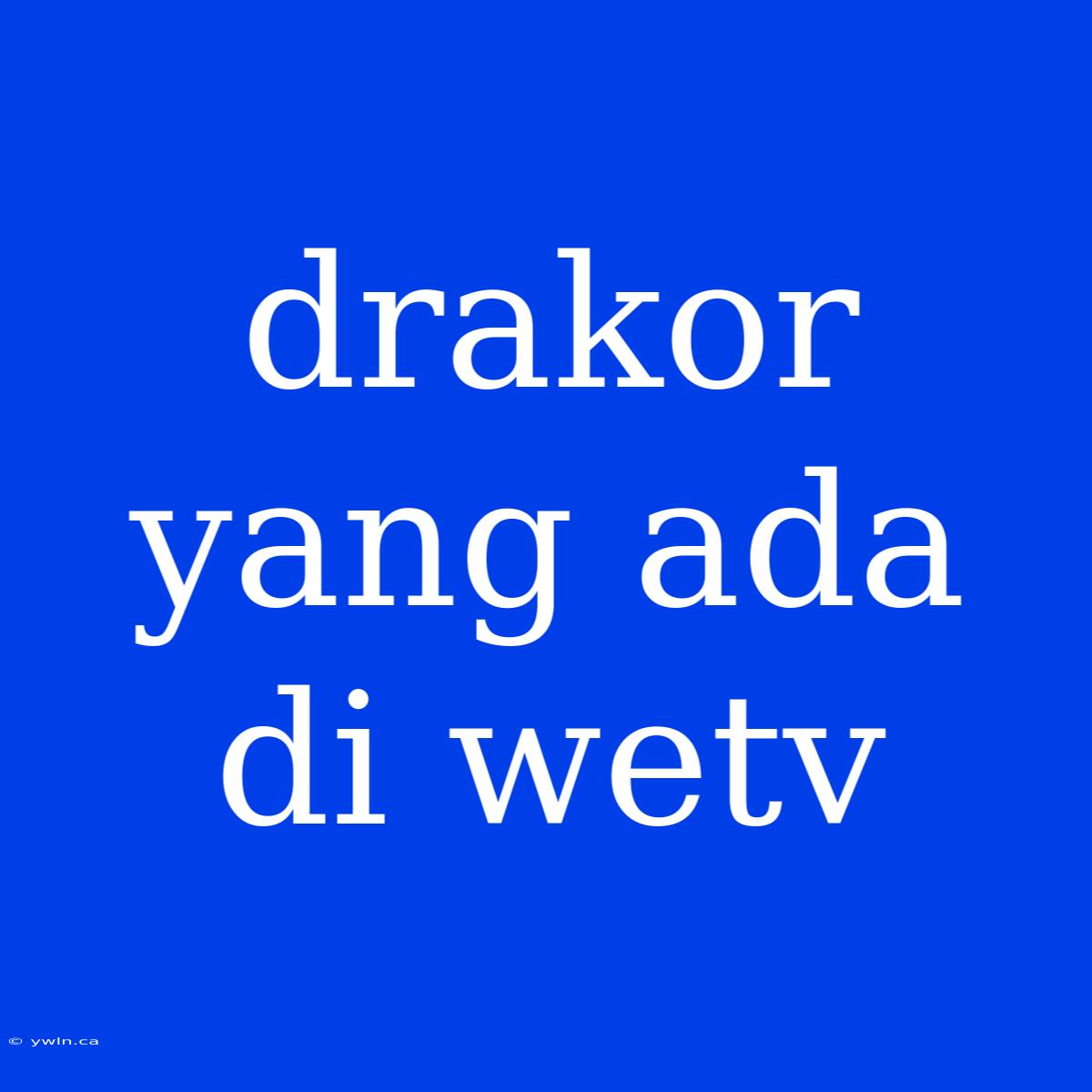 Drakor Yang Ada Di Wetv