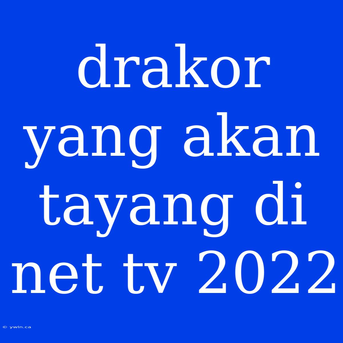 Drakor Yang Akan Tayang Di Net Tv 2022