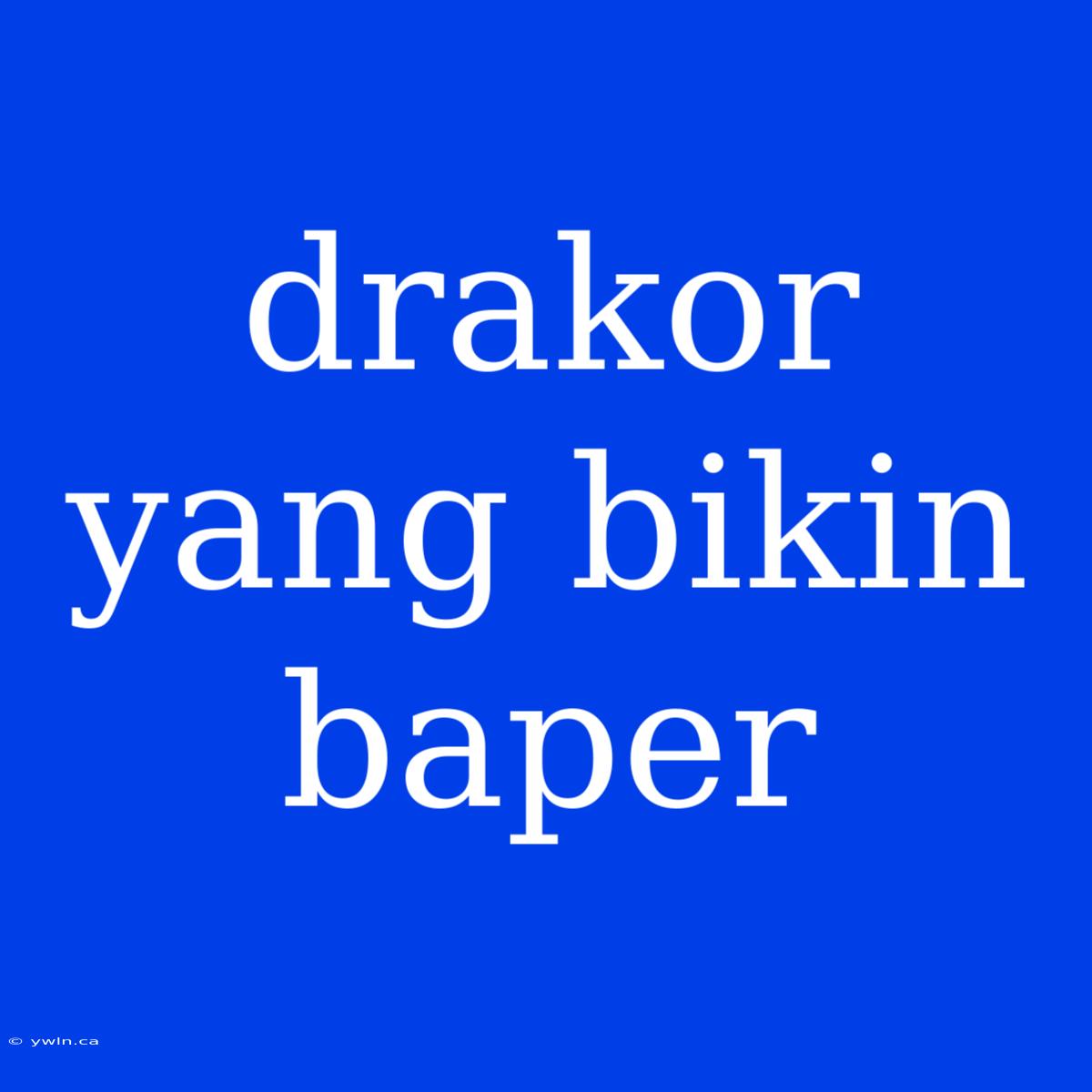 Drakor Yang Bikin Baper