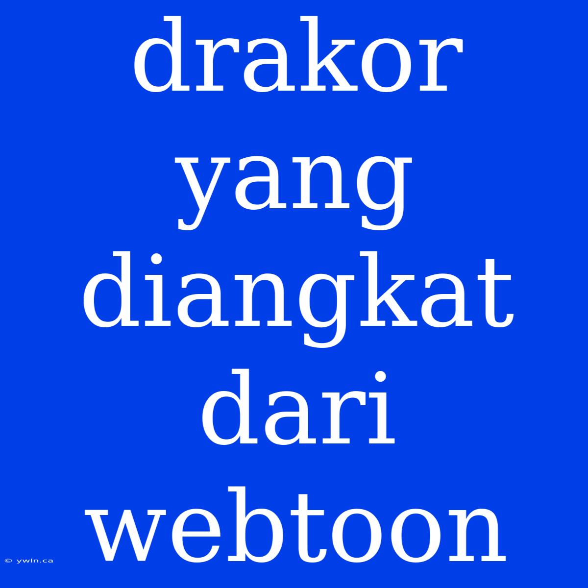 Drakor Yang Diangkat Dari Webtoon