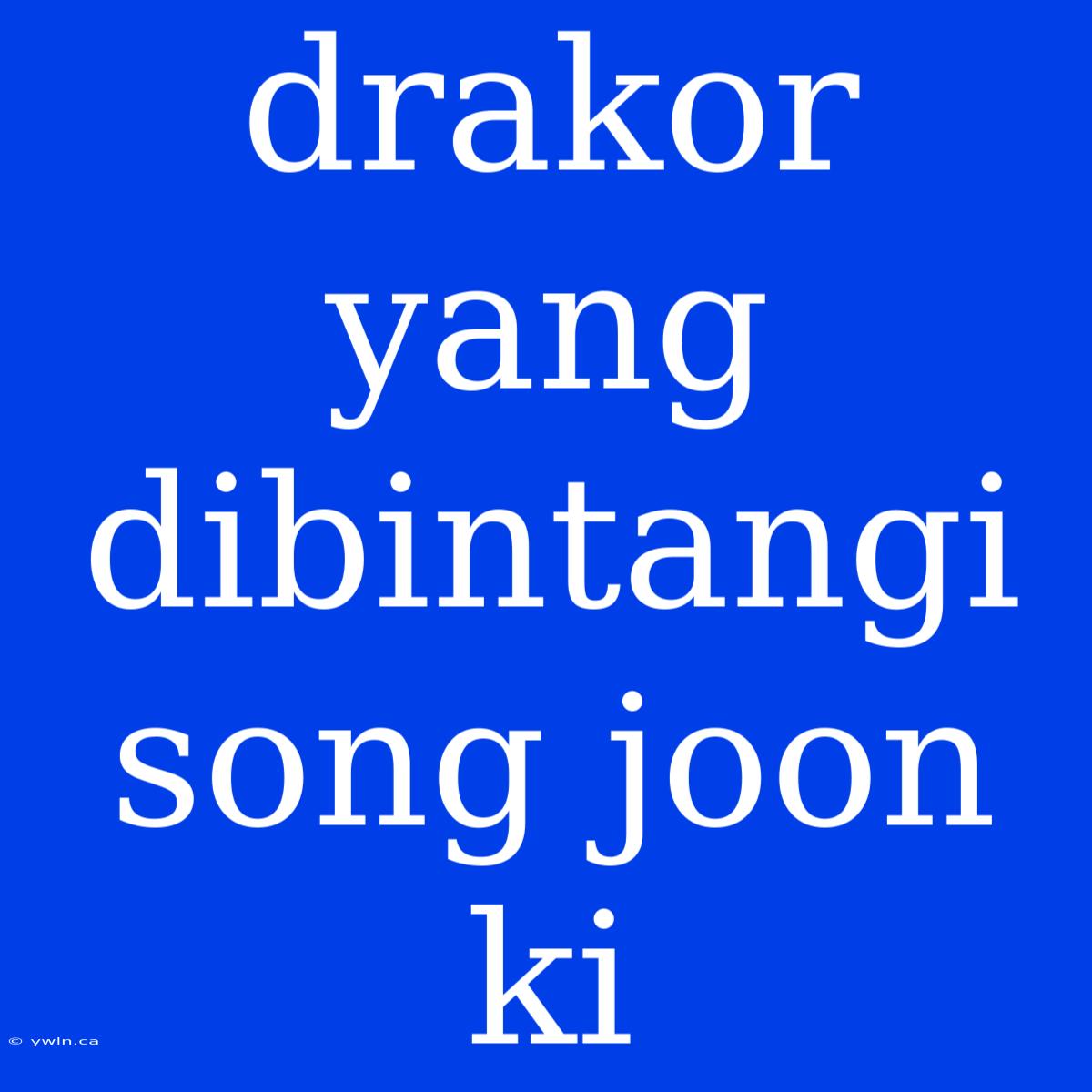 Drakor Yang Dibintangi Song Joon Ki