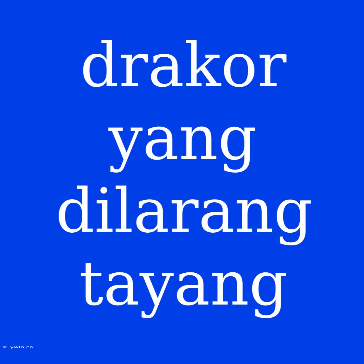 Drakor Yang Dilarang Tayang