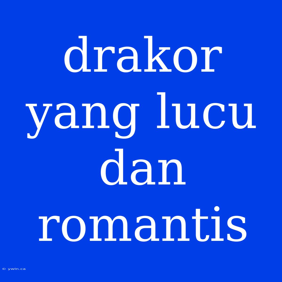 Drakor Yang Lucu Dan Romantis