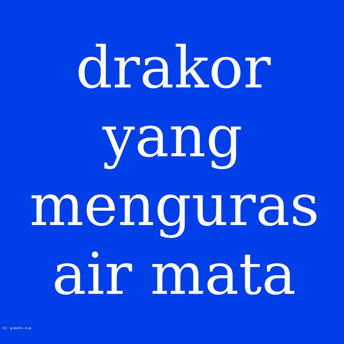 Drakor Yang Menguras Air Mata