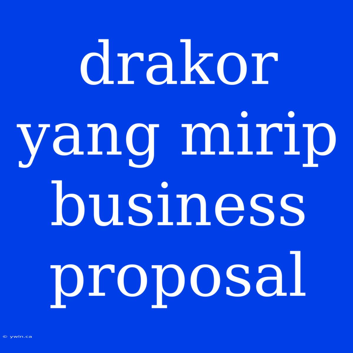 Drakor Yang Mirip Business Proposal