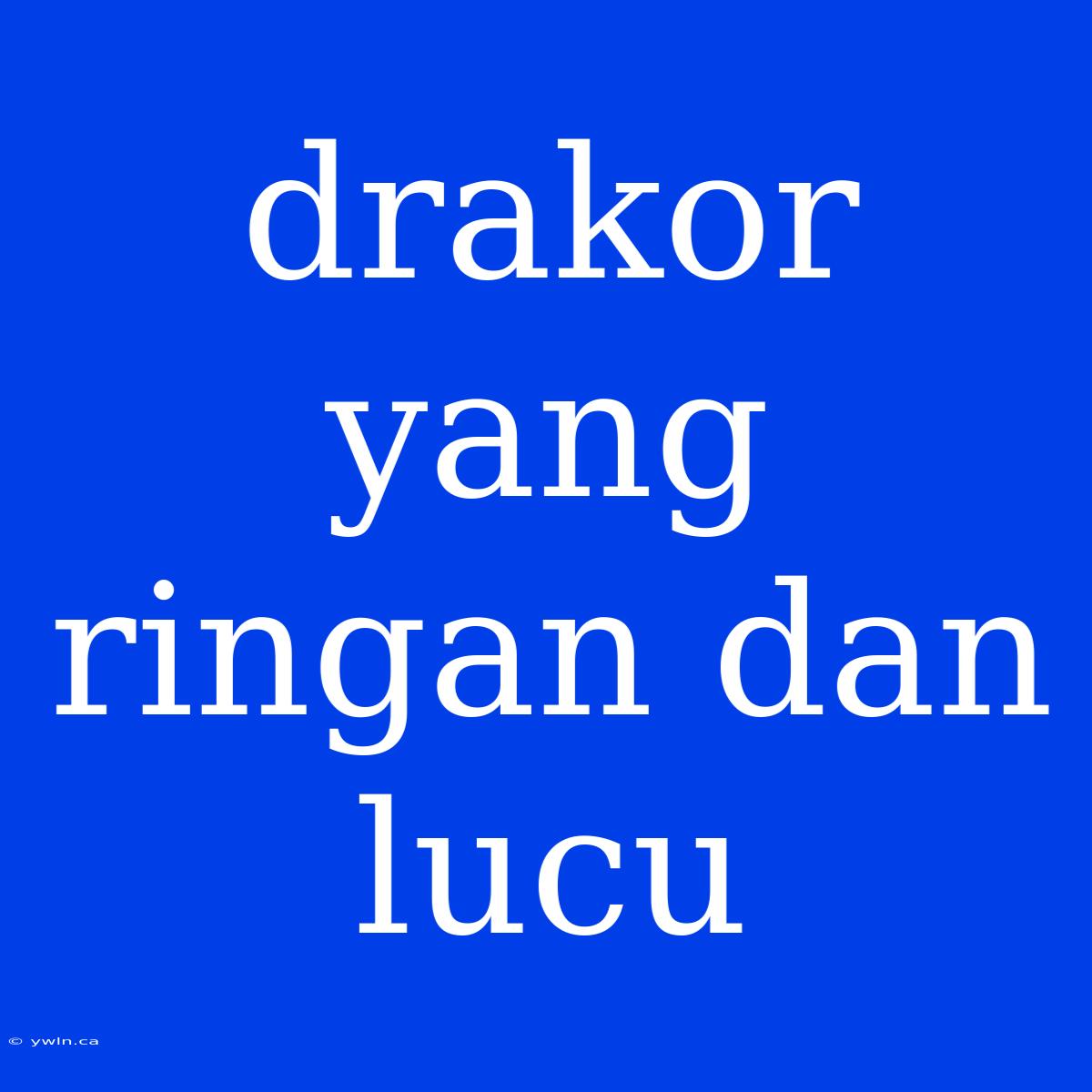 Drakor Yang Ringan Dan Lucu