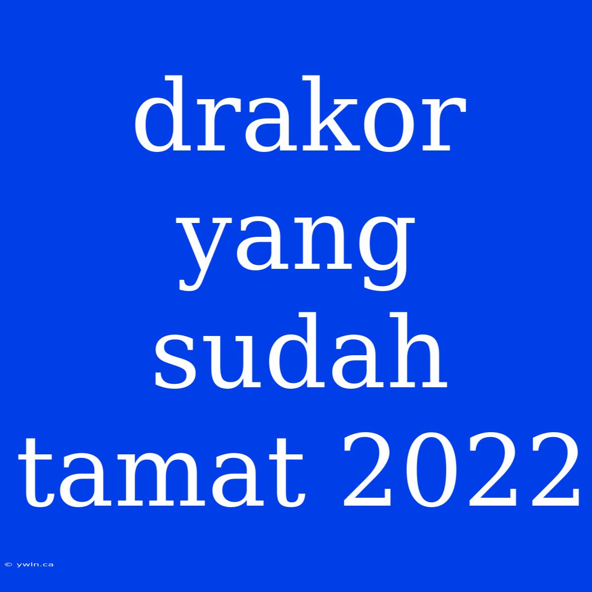 Drakor Yang Sudah Tamat 2022