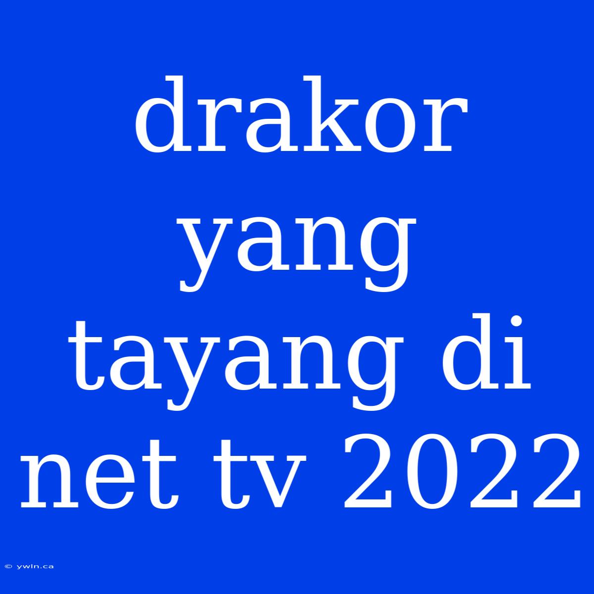 Drakor Yang Tayang Di Net Tv 2022