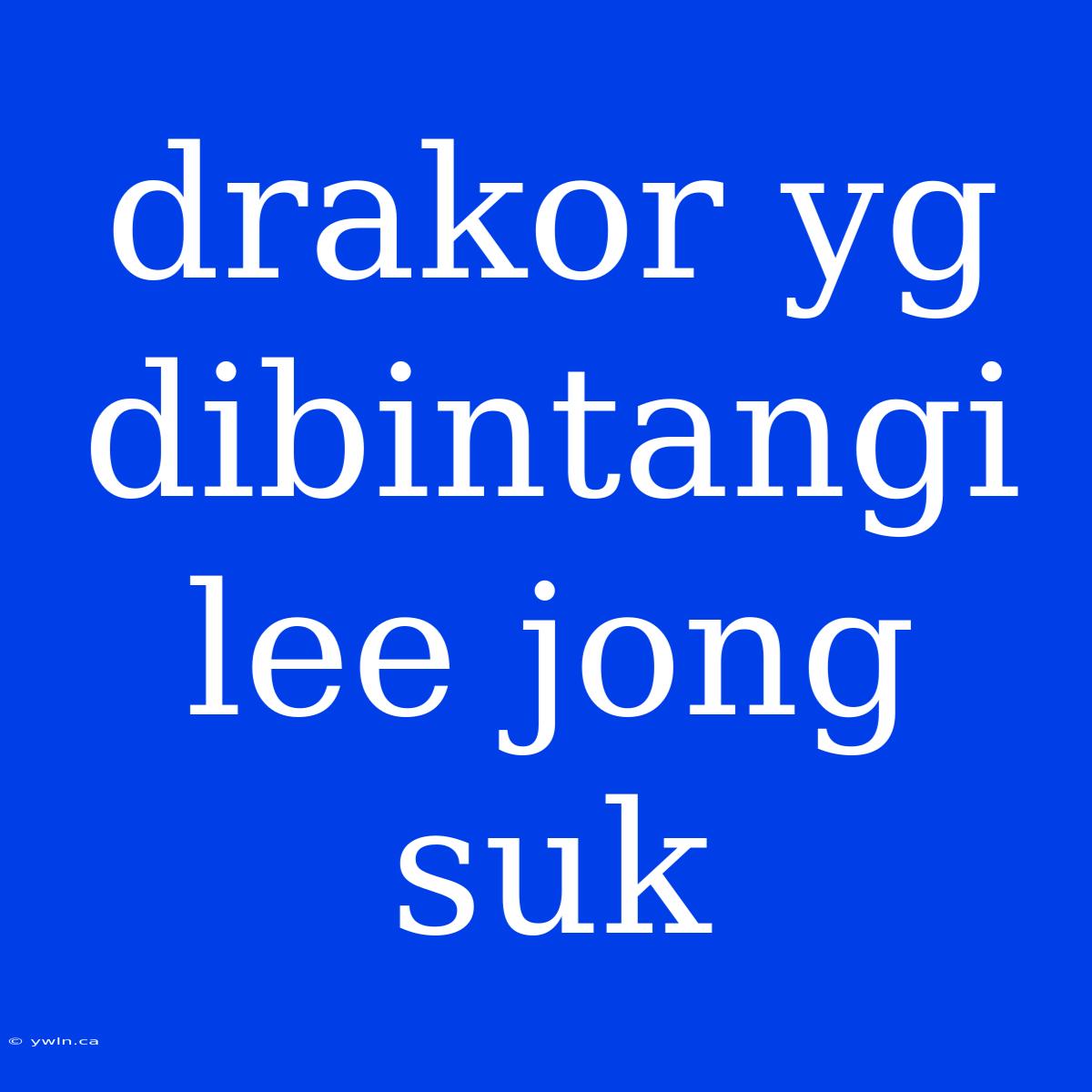 Drakor Yg Dibintangi Lee Jong Suk