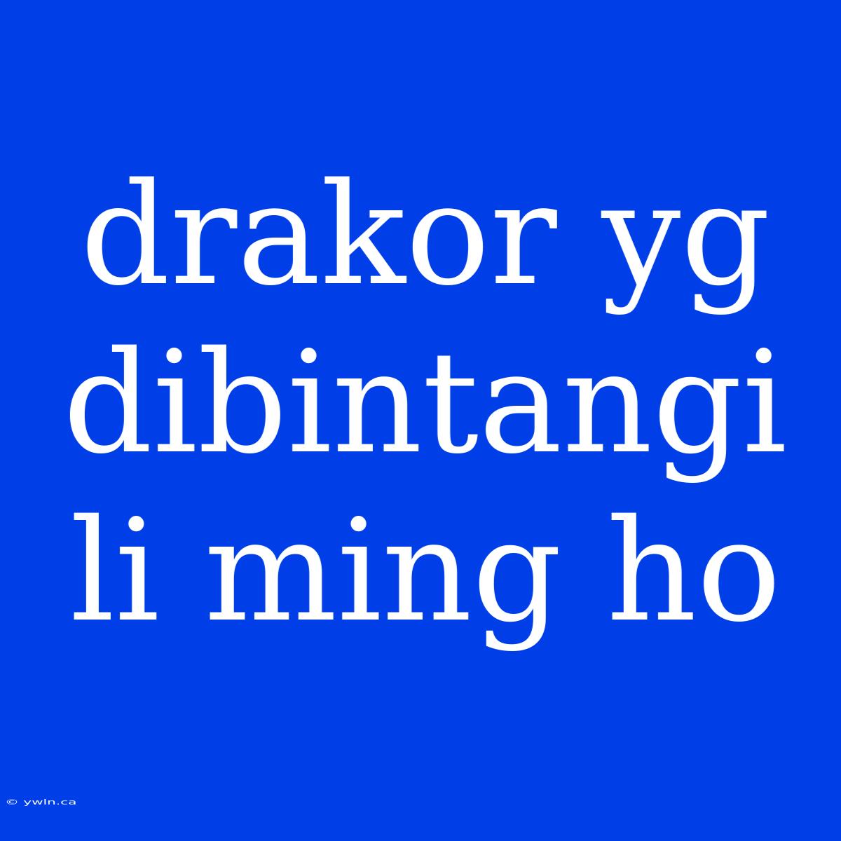 Drakor Yg Dibintangi Li Ming Ho