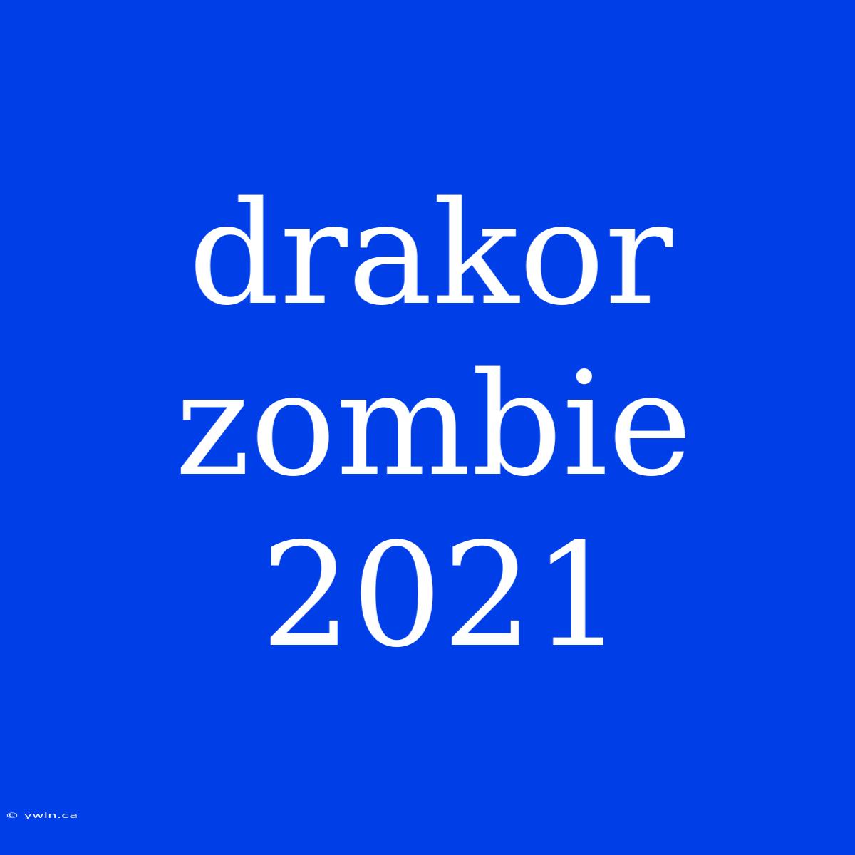 Drakor Zombie 2021