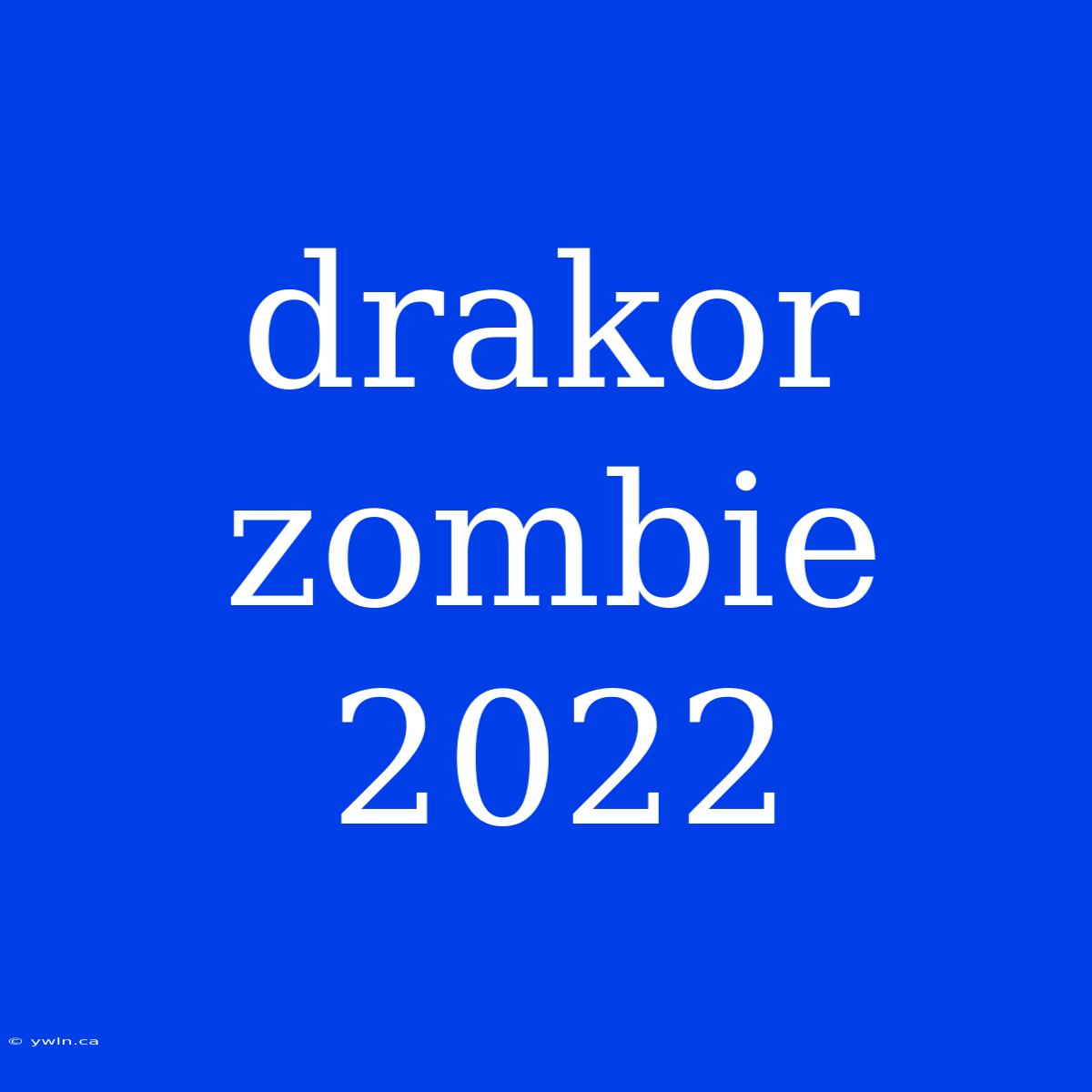 Drakor Zombie 2022