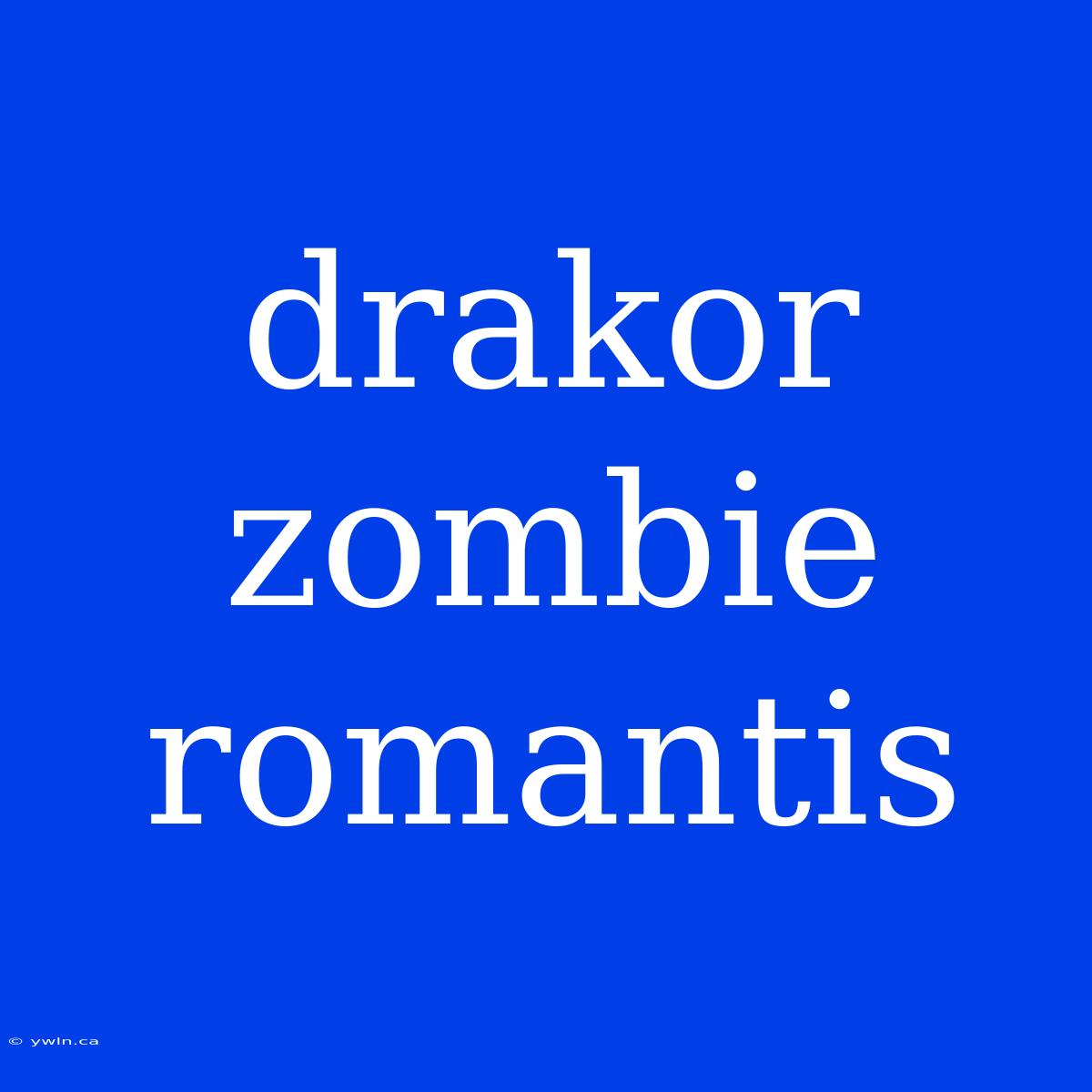 Drakor Zombie Romantis