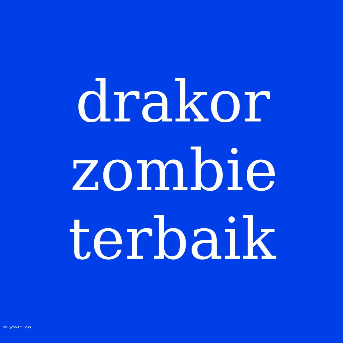 Drakor Zombie Terbaik