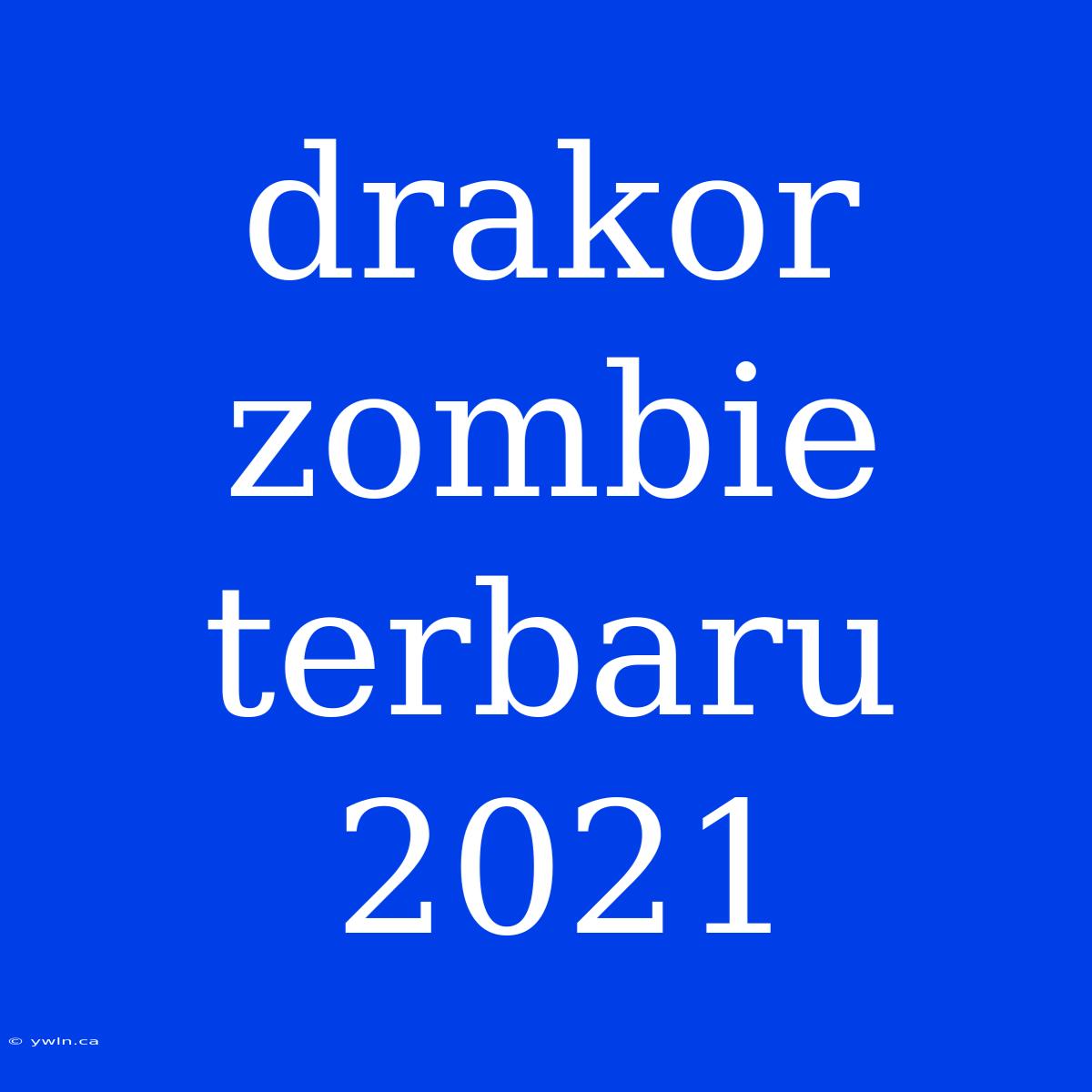 Drakor Zombie Terbaru 2021