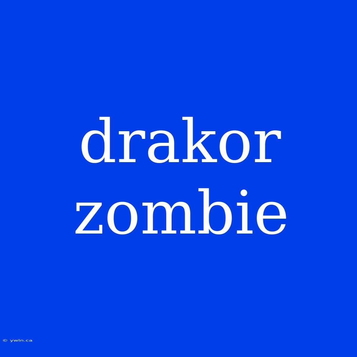 Drakor Zombie