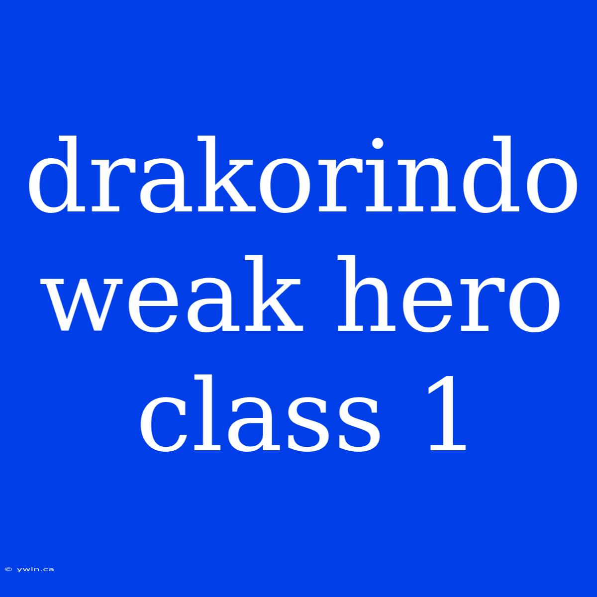 Drakorindo Weak Hero Class 1