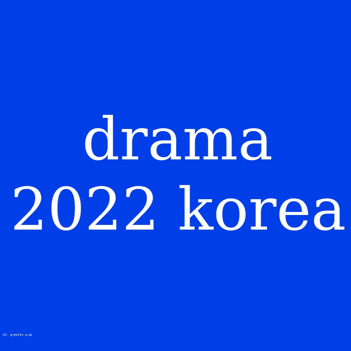 Drama 2022 Korea