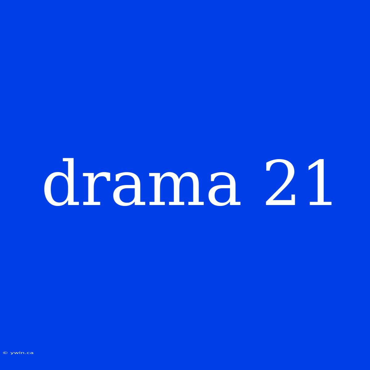 Drama 21