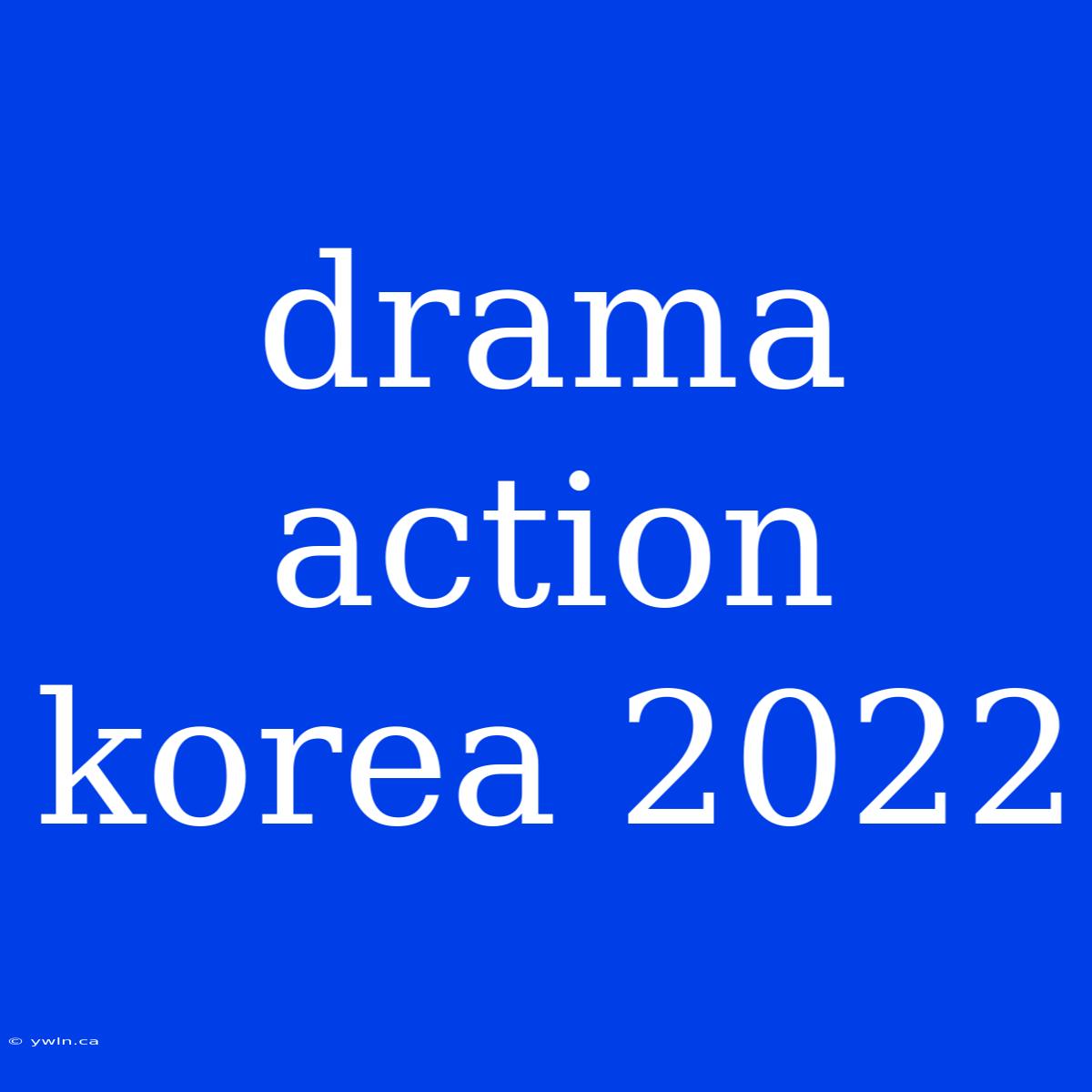 Drama Action Korea 2022