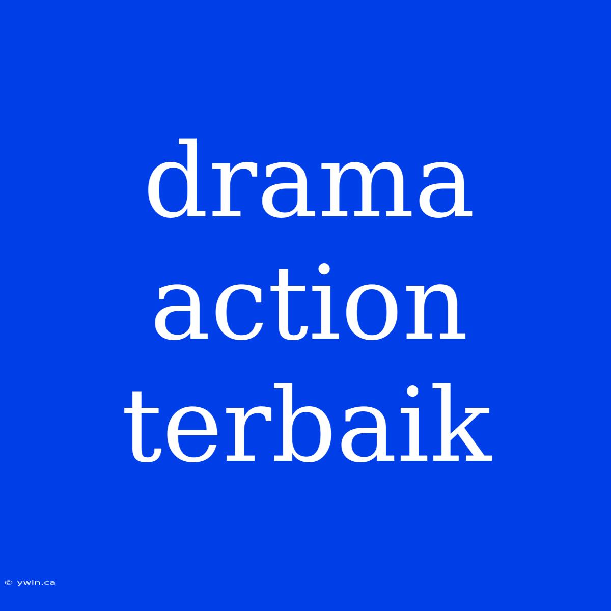 Drama Action Terbaik