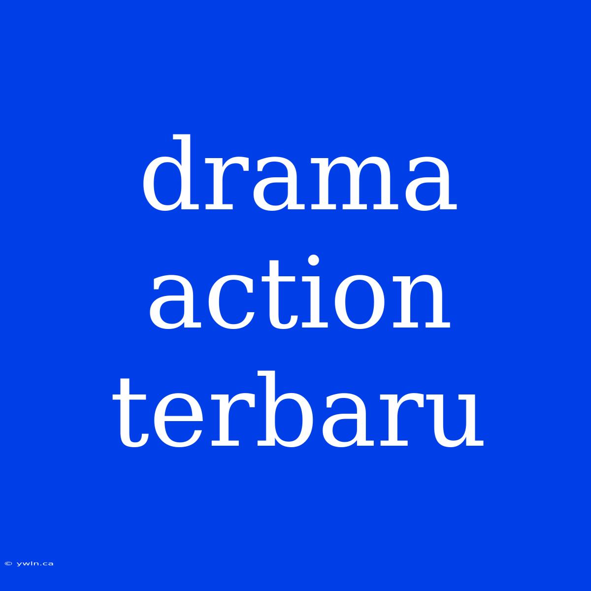 Drama Action Terbaru