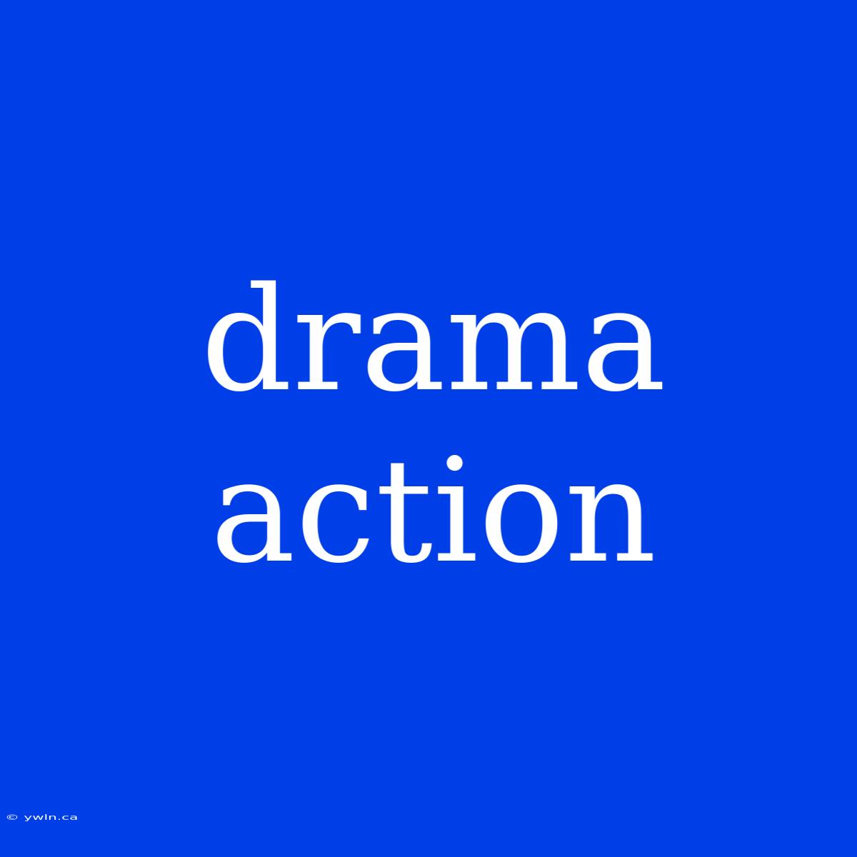 Drama Action