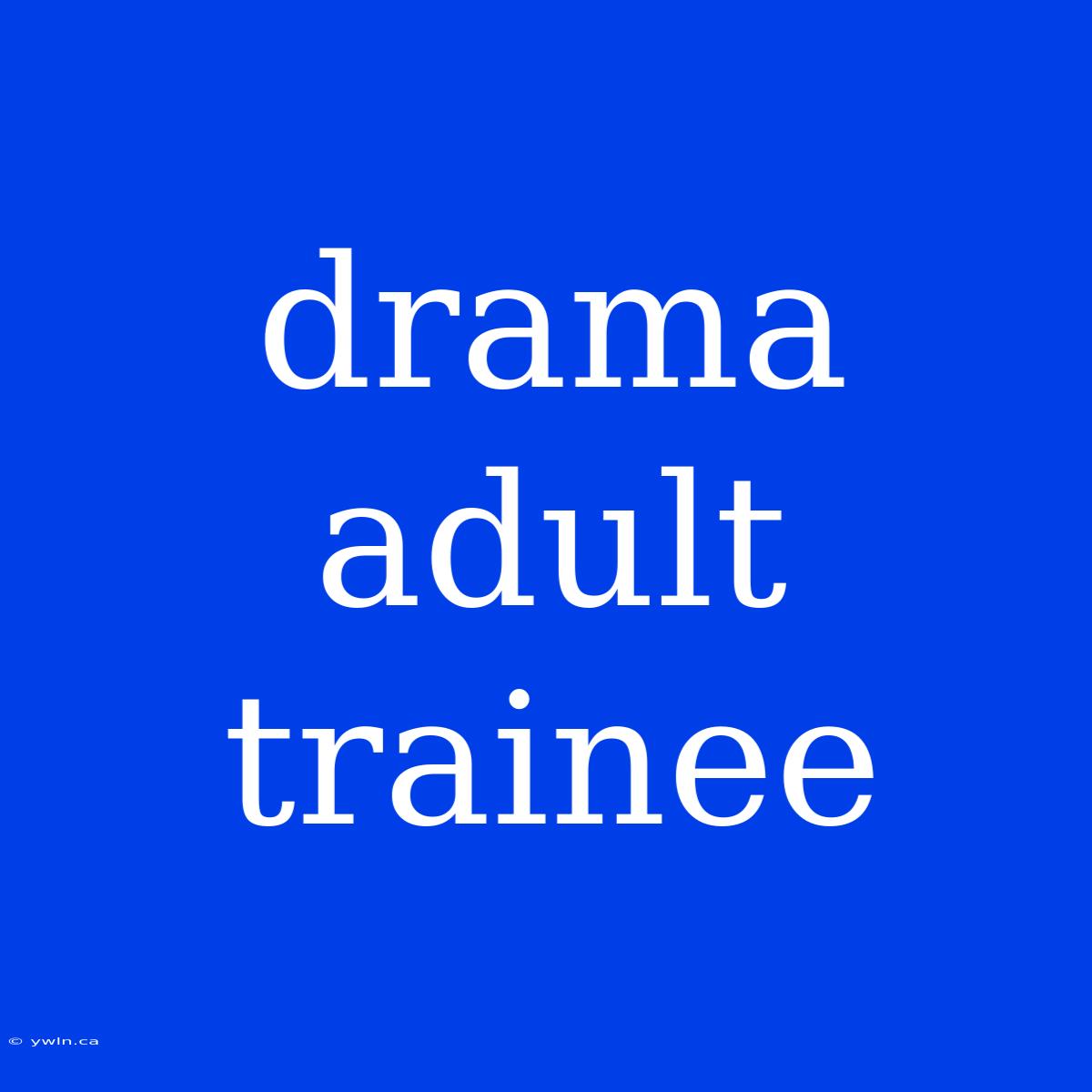 Drama Adult Trainee