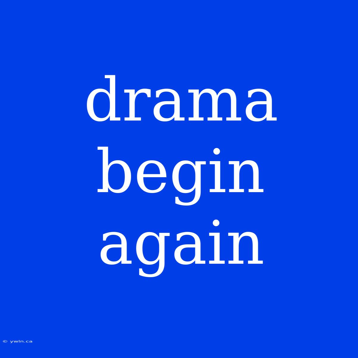 Drama Begin Again