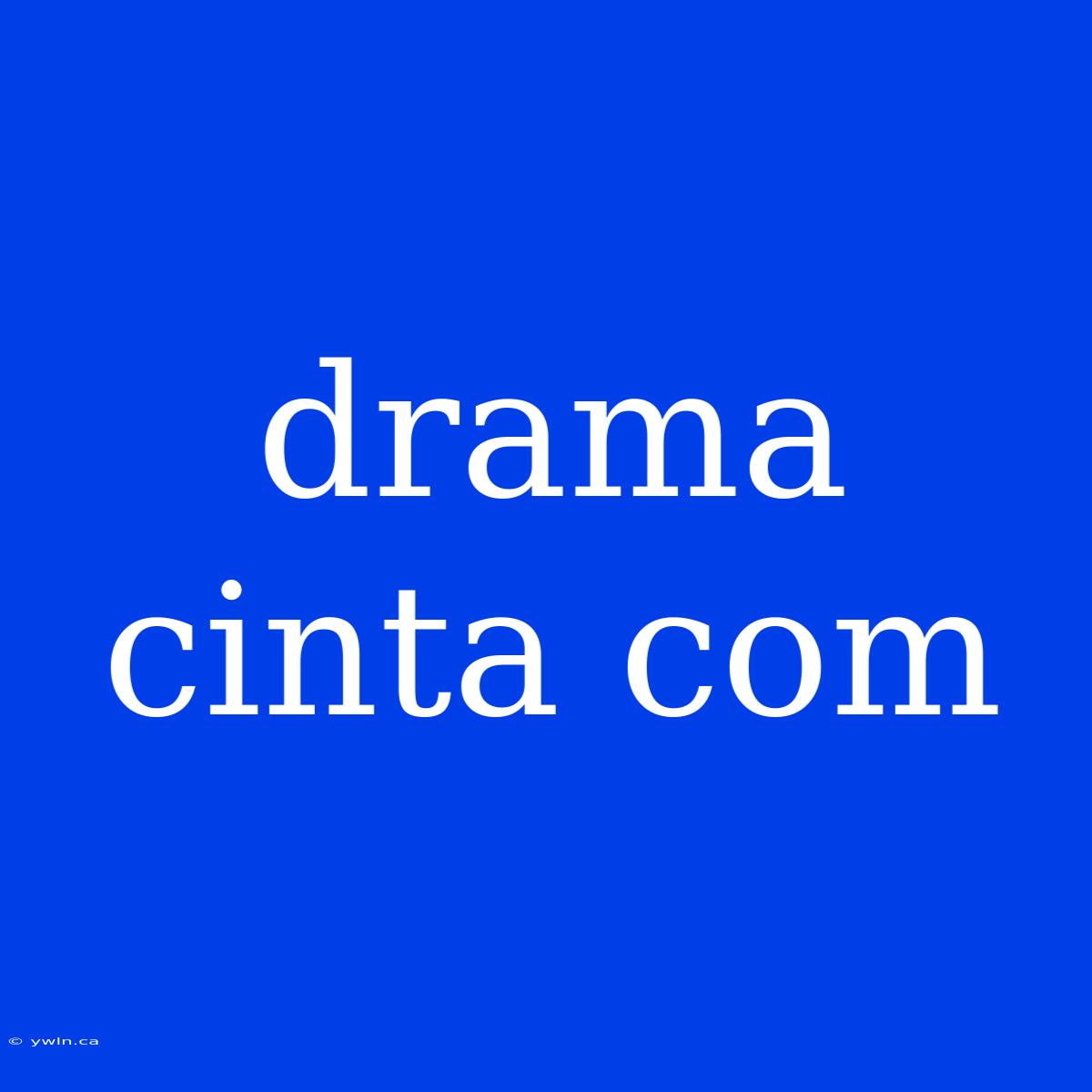 Drama Cinta Com