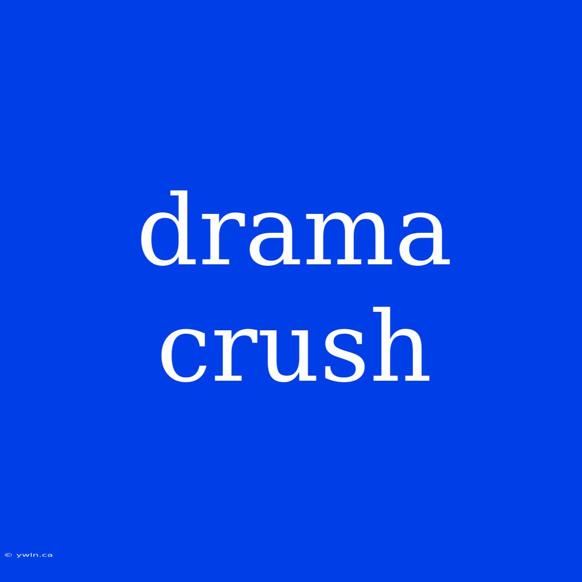 Drama Crush